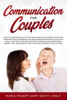 Communication for Couples: How to Communicate with Your Spouse Without Fighting, Effective, Communication in Marriage and Relationship, Improving Your Social Skills, and Cure 1074227042 Book Cover