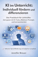 KI im Unterricht: Individuell fördern und differenzieren: Das Praxisbuch für Lehrkräfte: Zeit sparen mit KI-Tools, effektiven Prompts und ... & adaptiven Lernpfaden - (German Edition) B0GQ3NM299 Book Cover