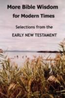 More Bible Wisdom for Modern Times: Selections from the Early New Testament 1430325976 Book Cover