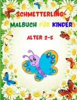 Schmetterling-Malbuch f�r Kinder Alter 2-5: Erstaunliches Schmetterlings-Malbuch f�r Kinder mit niedlichen Schmetterlingen, Blumen und vielen weiteren Motiven f�r Kinder von 2-5 Jahren 30 lustige Ausm 1445290030 Book Cover