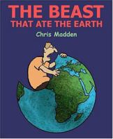 The Beast That Ate The Earth: The Environment Cartoons of Chris Madden 0954855108 Book Cover