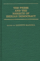 The Press and the Rebirth of Iberian Democracy 0313231001 Book Cover