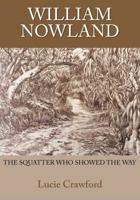 William Nowland: the squatter who showed the way 1764126939 Book Cover