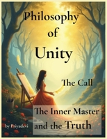 Philosophy of Unity: The Call - The Inner Master and the Truth (priyabooks) B0FFB4ZPFB Book Cover