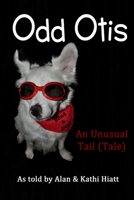 Odd Otis, 2nd Edition: An Unusual Tail (Tale) 0692465863 Book Cover