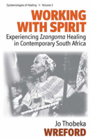 Working with Spirit: Experiencing "Izangoma" Healing in Contemporary South Africa 1845454766 Book Cover