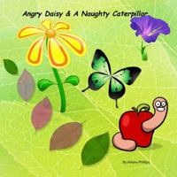 Angry Daisy and Naughty Caterpillar : The Flower and Insects Encounter! 1605009148 Book Cover