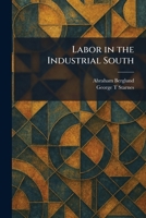 Labor in the Industrial South 1025771397 Book Cover
