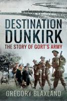Destination Dunkirk: The story of Gort's army 1526735237 Book Cover