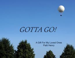 Gotta Go! A Gift for My Loved Ones 0981715567 Book Cover