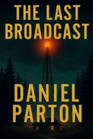 The Last Broadcast: A Small-Town Thriller Where a Missing Girl’s Voice Comes Back to Reveal Buried Secrets B0FQWKTRHD Book Cover