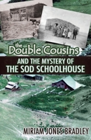 The Double Cousins and the Mystery of the Sod Schoolhouse 1649600054 Book Cover