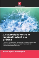 Justaposição entre o currículo atual e a prática: Caso dos professores em formação de Matemática e Educação Tecnológica numa Universidade de Tecnologia na África do Sul (Portuguese Edition) 6208684390 Book Cover