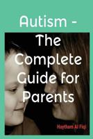 Autism - The Complete Guide for Parents 1547004673 Book Cover