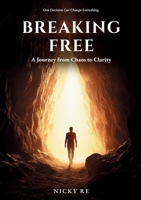 Breaking Free: A Journey from Chaos to Clarity 1036915832 Book Cover
