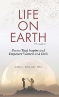 Life on Earth, Volume II : Poems That Inspire and Empower Women and Girls 1971326232 Book Cover