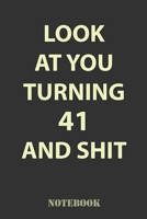 Look At You Turning 41 and Shit: Funny Notebook Gift for 41st Birthday Party. Fun gift for someone's birthday, perfect present for a friend or a family member 1660712343 Book Cover