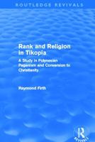 Rank and Religion in Tikopia: A Study in Polynesian Paganism and Conversion to Christianity 041569471X Book Cover