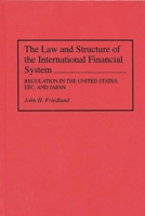 The Law and Structure of the International Financial System: Regulation in the United States, EEC, and Japan 0899308376 Book Cover