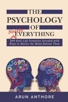 The Psychology of Nearly Everything: 200 Real-Life Scenarios Decoded with Ways to Master the Mind Behind Them: Everyone's Handbook for Life Mastery | Format: Scenario - Psychology - Mastering Tips B0G24MHRL1 Book Cover