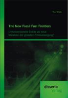 The New Fossil Fuel Frontiers: Unkonventionelle Erdole ALS Neue Variablen Der Globalen Erdolversorgung? 395425610X Book Cover