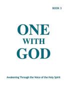 One with God: Awakening Through the Voice of the Holy Spirit - Book 3 0996578560 Book Cover