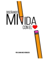 Diseñando mi Vida con el Corazón: Encuentra tu pasión y crea una vida que ames B09DN1DT6P Book Cover