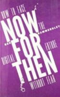 Now for Then: How to Face the Digital Future Without Fear 1444728628 Book Cover