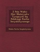Z Pola Walki: Zbi R Materya W Tycz Cych Si Polskiego Ruchu Socyalistycznego 1249533791 Book Cover