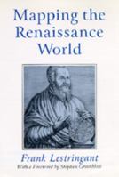 Mapping the Renaissance World: The Geographical Imagination in the Age of Discovery 0520088719 Book Cover