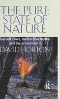 The Pure State of Nature: Sacred cows, destructive myths and the environment 1865081078 Book Cover