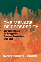 The Menace of Prosperity: New York City and the Struggle for Economic Development, 1865–1981 (Historical Studies of Urban America) 022684109X Book Cover