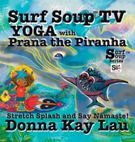 Surf Soup TV Yoga with Prana the Piranha : Stretch, Splash, and Say Namaste! 1967065144 Book Cover