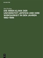 Die Irren Klinik der Universität Lepipzig und ihre Wirksamkeit in den Jahren 1882-1886 3112691598 Book Cover