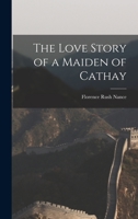 The Love Story of a Maiden of Cathay 1017720029 Book Cover
