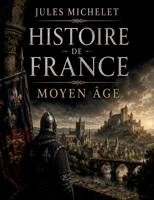 Histoire de France Moyen Âge: Volume 02 B0CF86S2BH Book Cover