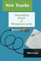 New Tracks: Demystifying the Art of Writing Good Lyrics 0993836119 Book Cover