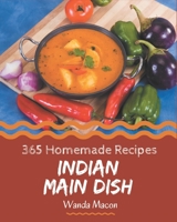 365 Homemade Indian Main Dish Recipes: An Indian Main Dish Cookbook for Effortless Meals B08P4M5G61 Book Cover