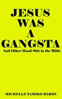 Jesus Was a Gangsta: And Other Hood Shit in the Bible 1792393156 Book Cover