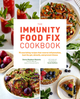 The Immunity Food Fix Cookbook: 75 Nourishing Recipes that Reverse Inflammation, Heal the Gut, Detoxify, and Prevent Illness 0760381186 Book Cover