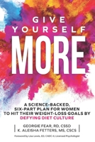 Give Yourself MORE: A Science-Backed, Six-Part Plan for Women to Hit Their Weight-Loss Goals by Defying Diet Culture 193104631X Book Cover