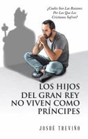 Los Hijos Del Gran Rey No Viven Como Príncipes: ¿Cuáles Son Las Razones Por Las Que Los Cristianos Sufren? 197363791X Book Cover