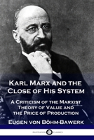 Karl Marx and the Close of His System: A Criticism of the Marxist Theory of Value and the Price of Production 178987145X Book Cover