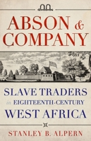 Abson & Company: Slave Traders in Eighteenth-Century West Africa 1849049629 Book Cover