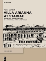 Villa Arianna at Stabiae: History, Art and Architecture of a Roman Villa in the Bay of Naples (Urban Spaces) 3111338983 Book Cover
