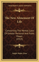 The New Alinement Of Life: Concerning The Mental Laws Of Greater Personal And Pubic Power 1104919990 Book Cover