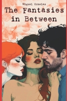 The Fantasies in Between: (A Journey into the world of a Sexually Open Mind) B0F187J4B7 Book Cover