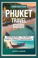 Phuket Travel Guide 2023: Unlocking Phuket: Your Insider's Guide to Thailand's Tropical Paradise B0C6BFKFCK Book Cover