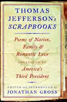 Thomas Jefferson's Scrapbooks: Poems of Nation, Family and Romantic Love Collected by America's Third President 1586421077 Book Cover