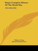 King's Complete History Of The World War: 1914-1918 1164682571 Book Cover